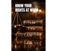 KNOW YOUR RIGHTS AT WORK