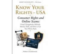 Know Your Rights - USA Consumer Rights and Online Scams: Fraud, Chargebacks, Refunds, Identity Theft, and How to Get Your Money Back