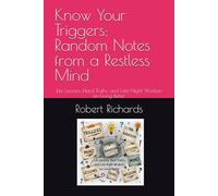 Know Your Triggers: Random Notes from a Restless Mind: Life Lessons, Hard Truths, and Late-Night Wisdom on Living Better