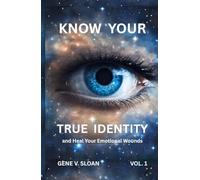 Know Your True Identity: and Heal Your Emotional Wounds