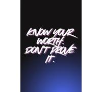 Know Your Worth. Don't Prove It.: ositive Affirmatiom, Motivational and Inspirational Notebook Journal to Write In