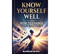 Know Yourself Well: How to Change Your Bad Habit: A Personalized Guide to Breaking Destructive Routines Through Personality Archetypes and Behavioral Science