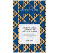 Knowing And Learning As Creative Action: A Reexamination Of The Epistemological Foundations Of Education