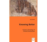 Knowing Better - Toward A Genealogy Of Critical Consciousness