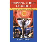 Knowing Christ Crucified: The Witness Of African American Religious Experience