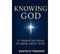 Knowing God: 17 Things You Need to Know About God