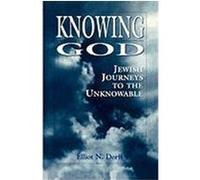 Knowing God: Jewish Journeys to the Unknowable Dorff, Elliot N. (Auteur)