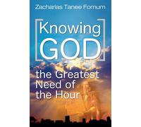 Knowing God (The Greatest Need Of The Hour)