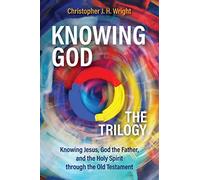 Knowing God - The Trilogy: Knowing Jesus, God the Father, and the Holy Spirit through the Old Testament
