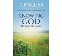 Knowing God Through The Year J I Packer, (Auteur)