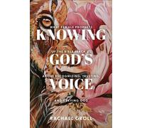 Knowing God's Voice What Female Prophets of the Bible Teach Us About Recognizing, Trusting, and Obeying God - Rachael Groll - Baker publishing group - ebook (ePub) - Livre