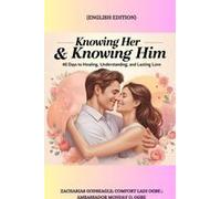Knowing Her & Knowing Him - 40 Days To Healing, Understanding, And Lasting Love: 40 Days To Healing, Understanding, And Lasting Love