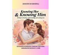 Knowing Her & Knowing Him - 40 Days To Healing, Understanding, And Lasting Love - Edición En Español: 40 Days To Healing, Understanding, And Lasting Love - Edición En Español (Spanish Edition)