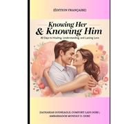 KNOWING HER & KNOWING HIM: 40 Days to Healing, Understanding, and Lasting Love - édition française