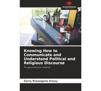 Knowing How to Communicate and Understand Political and Religious Discourse: For good decision-making!