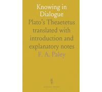 Knowing in Dialogue: Plato’s Theaetetus translated with introduction and explanatory notes