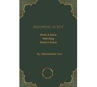 Knowing Is Key Herbs And Roots: Unlocking Nature's Power: Knowing Is Key