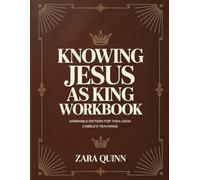 Knowing Jesus As King Workbook: Admirable Pattern Foe Tara-Leigh Cobble’s Teachings