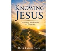 Knowing Jesus: Discovering the Character of Our Master