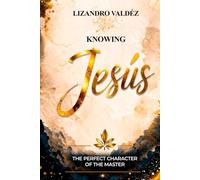 KNOWING JESUS: The perfect character of the Master