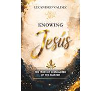 KNOWING JESUS: The perfect character of the Master