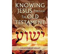 Knowing Jesus Through The Old Testament