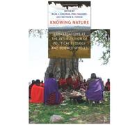 Knowing Nature - Conversations At The Intersection Of Political Ecology And Science Studies
