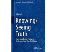 Knowing/Seeing Truth: Conceptual Bridges between Kierkegaard and Chan Buddhism