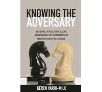 Knowing the Adversary: Leaders, Intelligence, and Assessment of Intentions in International Relations