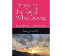 Knowing the God Who Saves: Devotional Reflections on the Attributes of God