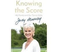 Knowing The Score Judy Murray, (Auteur)