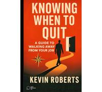 Knowing When To Quit: A Guide to Walking Away from Your Job