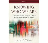 Knowing Who We Are: The Wesleyan Way of Grace; What We Believe, What We Do, and Why