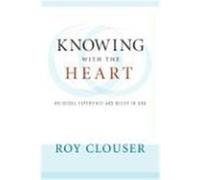 Knowing with the Heart: Religious Experience and Belief in God Clouser, Roy (Auteur)