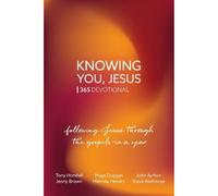 Knowing You, Jesus: 365 Devotional: Following Jesus through the gospels in a year