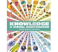 Knowledge A Visual Compendium: Making Sense of our World