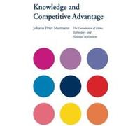 Knowledge And Competitive Advantage, Cambridge Studies in the Emergence of Global Enterprise Johann Peter Murmann (Auteur)