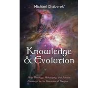 Knowledge and Evolution: How Theology, Philosophy, and Science Converge in the Question of Origins