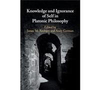 Knowledge and Ignorance of Self in Platonic Philosophy Edited by James M Ambury , Edited by Andy German (Auteur)