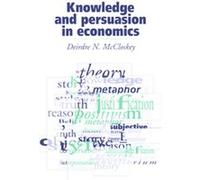 Knowledge and Persuasion in Economics Deirdre N. McCloskey, Donald N. McCloskey (Auteur)