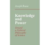 Knowledge And Power: Toward A Political Philosophy Of Science