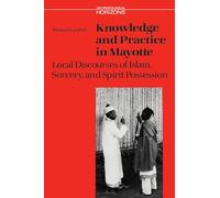 Knowledge and Practice in Mayotte: Local Discourses of Islam, Sorcery, and Spirit Possession