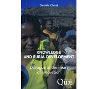 Knowledge and rural development Dialogue at the heart of innovation. - Danièle Clavel - Quae - broché - Etude