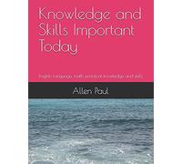 Knowledge And Skills Important Today: English Language, Math, Practical Knowledge And Skills