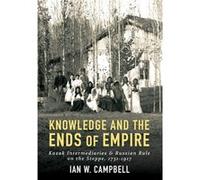 Knowledge and the Ends of Empire by Ian W. Campbell Ian W. Campbell (Auteur)