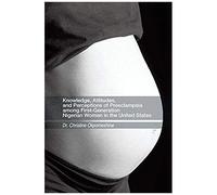 Knowledge, Attitudes, And Perceptions Of Preeclampsia Among First-Generation Nigerian Women In The United States
