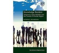 Knowledge Borders: Temporary Labor Mobility and the Canada-US Border Region (New Horizons in Regional Science Series) - [Livre en VO] Kathrine E Richardson (Auteur)