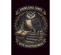 Knowledge Comes with Disappointment: A Sarcastic Owl Notebook for Adults Who Learned the Hard Way