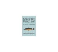 Knowledge Doesn't Exist And Other Thoughts On Critical Thinking
