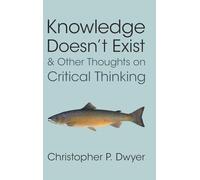 Knowledge Doesn't Exist and Other Thoughts on Critical Thinking